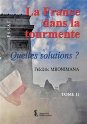 La France dans la tourmente t.2 ; quelles solutions ?  - Frederic Mbonimana 