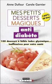 Vente  Mes petites recettes magiques ; mes petits desserts magiques antidiabète ; 100 petites douceurs gourmandes… et inoffensives pour  - Anne Dufour - Carole GARNIER 