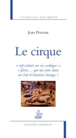 Le cirque ; "féérie... qui me jette dans un état d'émotion étrange"  - Jean Pruvost 