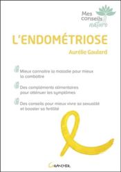 L'endométriose ; mieux connaître la maladie pour mieux la combattre  - Aurelie Gaulard 