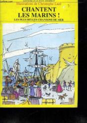 Chantent les marins ! les plus belles chansons de mer  - Christophe Lazé 