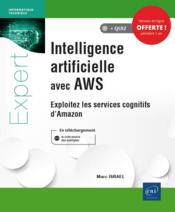 Intelligence artificielle avec AWS ; exploitez les services cognitifs d'Amazon  - Marc Israël 