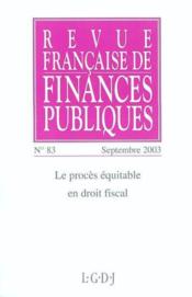 Revue francaise de finances publiques n 83 - 2003 - le proces equitable en droit fiscal (édition 2003) - Couverture - Format classique