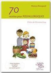 70 recettes pour polyallergiques  - Florence Bourquard 