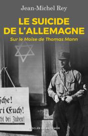 Le suicide de l'Allemagne ; sur le Moïse de Thomas Mann - Couverture - Format classique