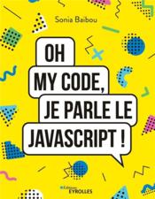 Vente  Oh my code, je parle le JavaScript !  - Sonia Baibou 
