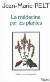 La medecine par les plantes  - Jean-Marie Pelt 
