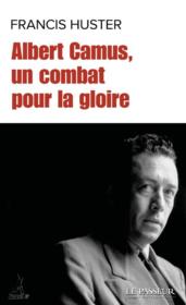 Albert Camus, un combat pour la gloire - Couverture - Format classique