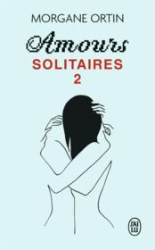 Amours solitaires t.2 - Ortin, Morgane