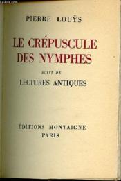 Le Crepuscule Des Nymphes - Suivi De Lectures Antiques. - Couverture - Format classique
