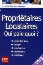Proprietaires locataires ; qui paie quoi ? (edition 2013)