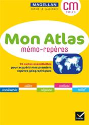 Magellan ; géographie ; cycle 3 ; mon atlas mémo-repères (édition 2021)  - Sophie Le Callennec 