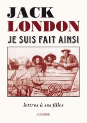 Je suis fait ainsi ; lettres à ses filles - Couverture - Format classique