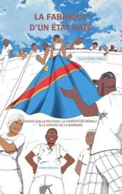 La fabrique d'un Etat raté : essais sur le politique, la corruption morale et la gestion de la barbarie - Couverture - Format classique