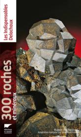 300 roches et minéraux  - Jean-Paul Poirot - Rupert Hochleitner 