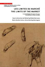 Les limites du marché ; la marchandisation de la nature et du corps  - Marie-Xaviere Catto - Elodie Bertrand 