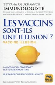 Les vaccins, sont-ils une illusion ? la vaccination compromet le système immunitaire  