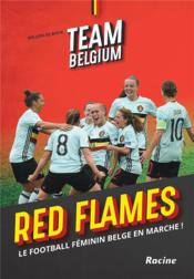 Team belgium ; red flames ; le football feminin belge en marche !  - Willem De Bock 