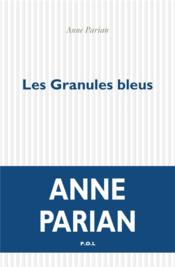 Les granules bleus  - Anne Parian 