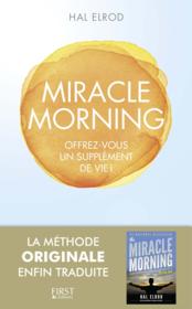 Miracle morning ; offrez-vous un supplément de vie !  - Hal Elrod 