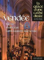 Vendée ; Lucon, Maillezais, Saint-Laurent-sur-Sèvre ; la grâce d'une cathédrale - Couverture - Format classique