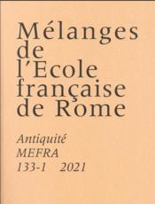 MEFRA ; Antiquité n.133-1 ; le Cippe de Pérouse, vieux problèmes et nouvelles lectures  - Collectif 