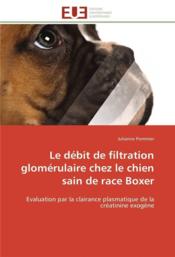 Le debit de filtration glomerulaire chez le chien sain de race boxer - Couverture - Format classique