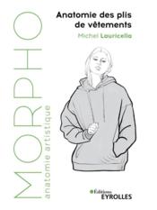 Morpho : anatomie artistique : morpho : anatomie des plis de vêtements  - Michel Lauricella 