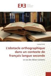 L'obstacle orthographique dans un contexte de français langue seconde ; le cas des élèves tunisiens - Couverture - Format classique