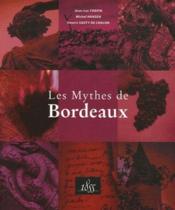 Les mythes de Bordeaux ; ausone, cheval blanc, haut-brion, margaux... - Couverture - Format classique