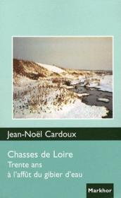 Chasses de Loire ; trente ans à l'affût du gibier d'eau - Couverture - Format classique