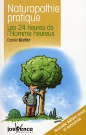 Naturopathie pratique ; les 24 heures de l'homme heureux  - Daniel Kieffer 