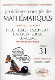 Problèmes corrigés de mathématiques posés aux concours HEC, ESSEC, ESCP-EAP, EM Lyon, EDHEC, ECRICOME, option scientifique t  - Christian Leboeuf 
