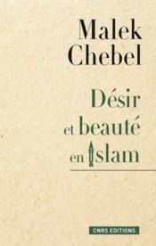 Désir et beauté en islam  - Malek Chebel 