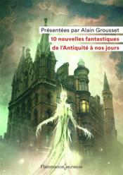 10 nouvelles fantastiques de l'Antiquité à nos jours  - Alain Grousset - Collectif 