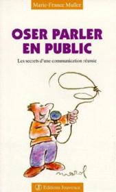 Oser parler en public t.13 ; les secrets d'une communication réussie  - Marie-France Muller 