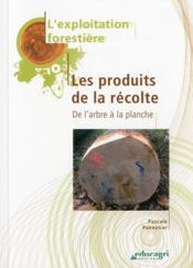 Les produits de la récolte ; de l'arbre à la planche (édition 2010)  - Pascale Pannetier 