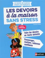 Le guide de survie pour les parents ; les devoirs à la maison sans stress ; école primaire  - Caroline Moka - Emmanuelle Teyras 
