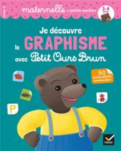 Je découvre le graphisme avec Petit Ours Brun ; PS - Couverture - Format classique