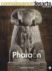 Connaissance des arts Hors-Série n.972 ; pharaons des deux terres : l'épopée africaine des rois de Napata  - Connaissance Des Arts 
