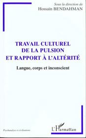 Travail Culturel De La Pulsion Et Rapport A L'Alterite ; Langue Corps Et Inconscient