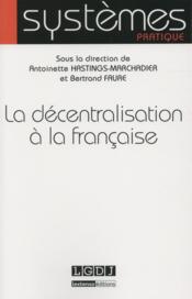 La décentralisation à la française  - Antoinette Hastings-Marchadier - Bertrand Faure 