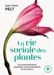 La vie sociale des plantes ; les extraordinaires capacités communautaires de la nature  - Jean-Marie Pelt 