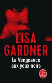 La vengeance aux yeux noirs  - Lisa Gardner 