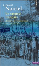Le creuset français ; histoire de l'immigration (XIXe-XXe siècle)  - Gérard NOIRIEL 