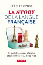 La story de la langue française : ce que le français doit à l'anglais et aux autres langues... et vice-versa - Couverture - Format classique