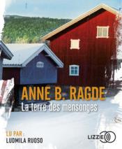 La terre des mensonges  - Anne Birkefeldt Ragde - Anne B. Radge 