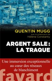 Argent sale : la traque  - Hélène Constanty - Quentin Mugg 