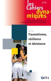 Les cahiers dynamiques n.79 ; traumatisme, résilience et désistance  - Les Cahiers Dynamiques 