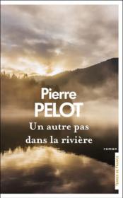 Un autre pas dans la rivière...  - Pierre Pelot 